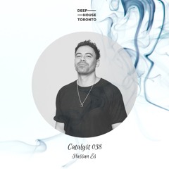 Deep House Toronto | Catalyst 038 - Hassan Es