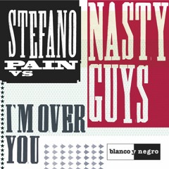 Stefano Pain  Vs Nasty Guys - I'm  Over You