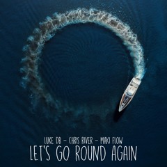 Luke DB, Chris River, Maki Flow - Let's Go Round Again (Radio Edit)