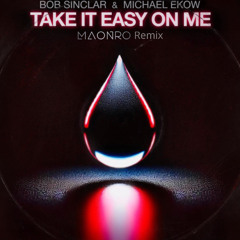 Bob Sinclar - Take It Easy on Me (MAONRO Remix)