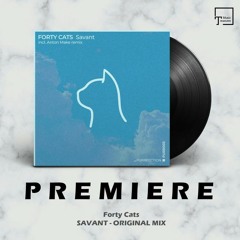PREMIERE: Forty Cats - Savant (Original Mix) [PURRFECTION]