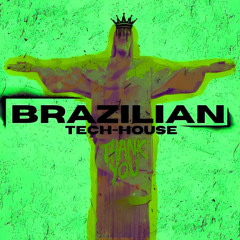 BRAZILIAN TECH HOUSE [TECH HOUSE REMIXES, EDITS & MASHUPS]