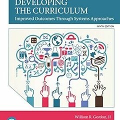 +# Developing the Curriculum (What's New in Educational Administration & Leadership) BY: II Gor