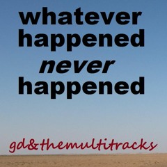 whatever happened never happened