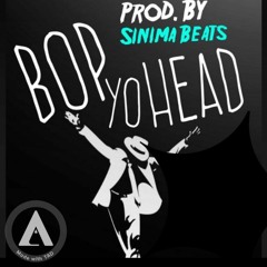 Bop Yo Head (Prod. By Sinima Beats)