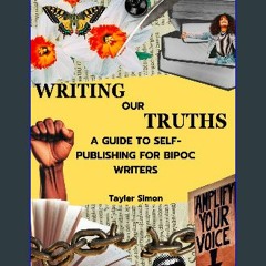 [Read Pdf] 🌟 Writing Our Truths: A Guide to Self-Publishing for BIPOC Writers (Ebook pdf)