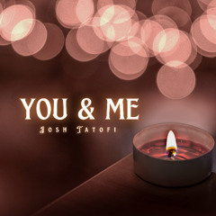 Josh Tatofi - You  Me
