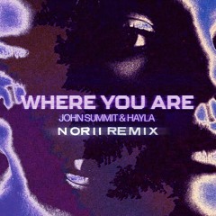 John Summit Ft. Hayla - Where You Are (NORII Remix)FILTERED