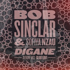Bob Sinclar & Sofiya Nzau - Digane (Ayron Vici Club Edit)