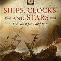 (Read Pdf!) Ships, Clocks, and Stars: The Quest for Longitude (EBOOK PDF) By  Richard Dunn (Aut