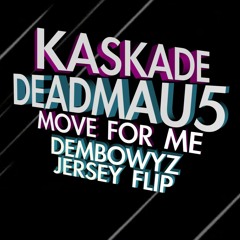 Kaskade & Deadmau5 - Move For Me (Dembowyz Jersey Flip)