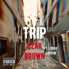 TriP - Czar Brown Ft Lobby Garcon