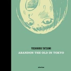 Read/Download Abandon the Old in Tokyo BY : Yoshihiro Tatsumi