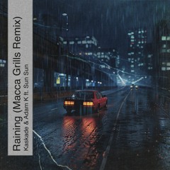 Kaskade & Adam K ft. Sun Sun - Raining (Macca Grills Remix) [FREE DOWNLOAD]