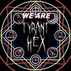We Are Tyrant Hex