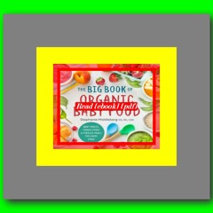 Read ebook [PDF] The Big Book of Organic Baby Food Baby PurÃ©es  Finger Foods  and Toddler Meals For