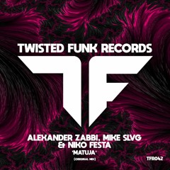 Alexander Zabbi, Mike Slvg & Niko Festa - Matuja (Original Mix) [Twisted Funk Records]
