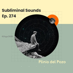 Plinio del Pozo  @ Subliminal Sounds Ep 274 01Ago 2025