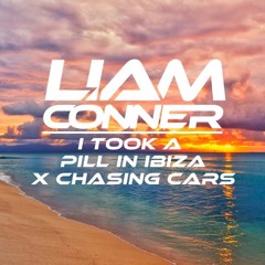 I Took A Pill In Ibiza X Chasing Cars (Liam Conner Mashup)