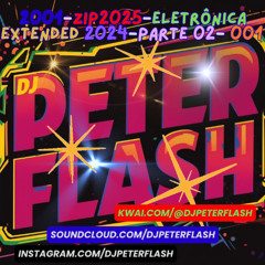2001-ZIP2025-Eletrônica Extended 2024-Parte 02- 001 Dj Peter Flash