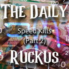 Speed Kills (Part 2)