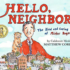 [Get] EBOOK 🧡 Hello, Neighbor!: The Kind and Caring World of Mister Rogers by  Matth