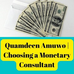 Quamdeen Amuwo | Choosing a Monetary Consultant