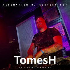 TomesH - ResoNation Festival 2024 - DJ Contest Set [LOCAL SUPER HEROES 034]