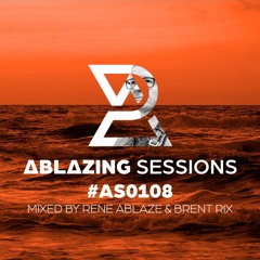 Ablazing Sessions 108 with Rene Ablaze & Brent Rix