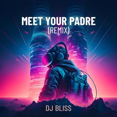 DJ BLISS - Meet Your Padre