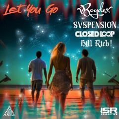 Boydex x Svspension x Closed Loop x Bill Rich! - Let You Go