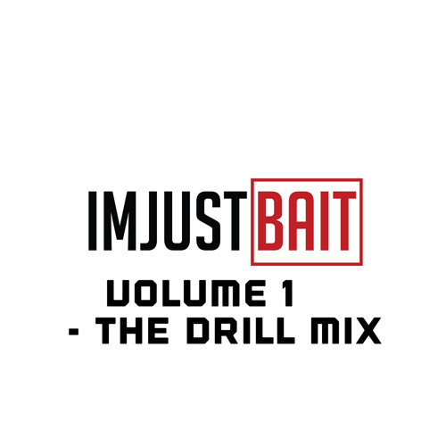 Imjustbait Volume 1 The Drill Mix By Imjustbait imjustbait volume 1 the drill mix by