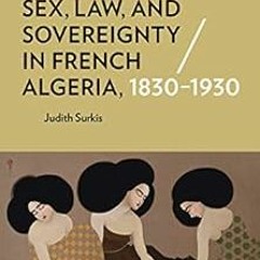 Get PDF Sex, Law, and Sovereignty in French Algeria, 1830–1930 (Corpus Juris: The Humanities in Po