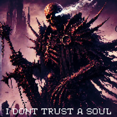 I Dont Trust A Soul