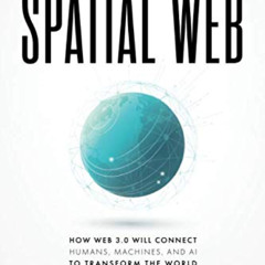 FREE EPUB 📕 The Spatial Web: How web 3.0 will connect humans, machines and AI to tra