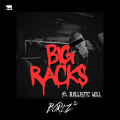 BIG RACKS (ft. BXLLISTIC WILL)