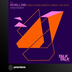 Premiere : Rivellino, Dabeat - Synchrony Feat. Velveta - TalkTalk Records