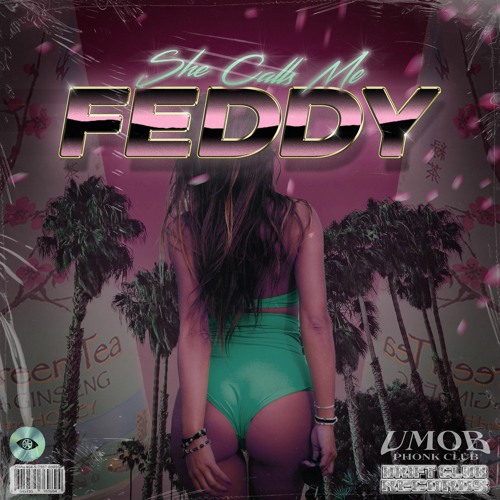 SHE CALLS ME FEDDY