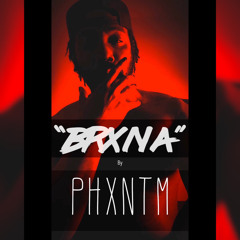"BRXNA" By PHXNTM