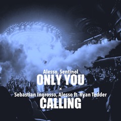 Alesso, Sentinel vs. Sebastian Ingrosso & Alesso ft. Ryan Tedder - Only You / Calling