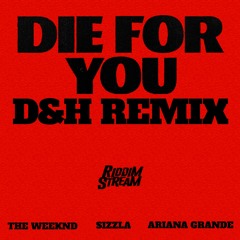 THE WEEKND FEAT SIZZLA & ARIANA GRANDE - DIE FOR YOU - D&H REMIX 2023