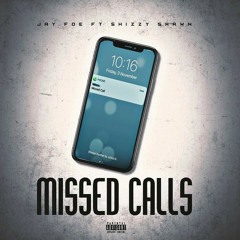 Jay Foe ft Shizzy Shawn- Missed Calls
