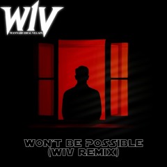 Won't Be Possible(WiV Remix)[Free Download]