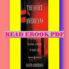 Read [ebook] (pdf) The Quiet Americans Four CIA Spies at the Dawn of the Cold War (A Tragedy in Thre