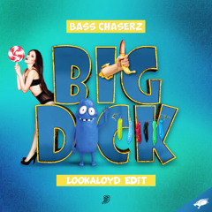 Bass Chaserz - Big Dick [LookALoyd Edit]