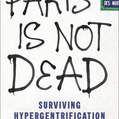 ⚡PDF❤ Paris Is Not Dead: Surviving Hypergentrification in the City of Light