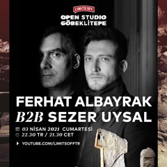 Ferhat Albayrak B2B Sezer Uysal Limits Off Open Studio Göbeklitepe 03.04.21