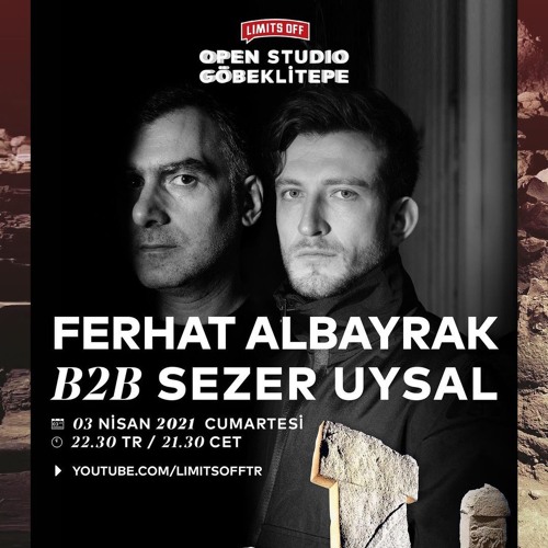 Ferhat Albayrak B2B Sezer Uysal Limits Off Open Studio Göbeklitepe 03.04.21