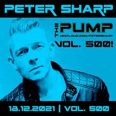 Peter Sharp - The PUMP 2021.12.18.VOL.500!