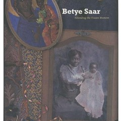 kindle👌 Betye Saar: Extending the Frozen Moment
